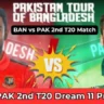 BAN vs PAK 2nd T20 Dream 11 Prediction In Hindi