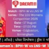 BPH-W vs LNS-W Dream 11 Team
