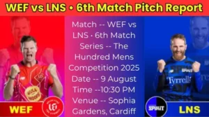 WEF vs LNS 6th Match Pitch Report In Hindi