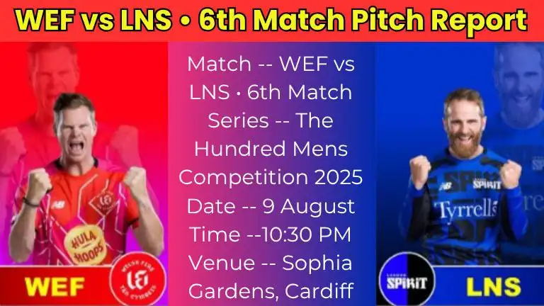 WEF vs LNS 6th Match Pitch Report In Hindi