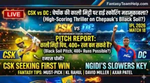 CSK vs DC 18th Match Pitch Report In Hindi